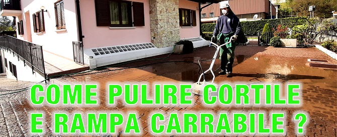 <h3>Come pulire cortile e rampa carrabile?</h3>